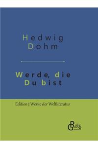 Werde, die Du bist: Gebundene Ausgabe