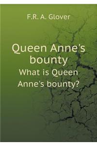 Queen Anne's bounty What is Queen Anne's bounty?