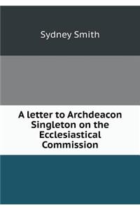 A Letter to Archdeacon Singleton on the Ecclesiastical Commission