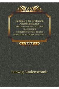 Handbuch der deutschen Alterthumskunde ÜBERSICHT DER DENKMALE UND GRÄBERFUNDE FRÜHGESCHICHTLECHER UND VORGESCHICHTLICHER ZEIT. Theil 1