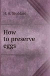 HOW TO PRESERVE EGGS