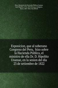 Exposicion, que al soberano Congreso del Peru,  hizo sobre la Hacienda Publica, el ministro de ella Dr. D. Hipolito Unanue, en la sesion del dia 23 de setiembre de 1822.