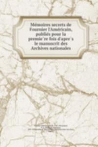 Memoires secrets de Fournier l'Americain, publies pour la premiere fois d'apres le manuscrit des Archives nationales