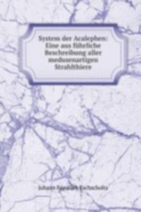 System der Acalephen: Eine aus fuhrliche Beschreibung aller medusenartigen Strahlthiere