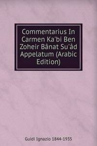 Commentarius In Carmen Ka'bi Ben Zoheir Banat Su'ad Appelatum (Arabic Edition)