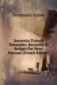 Souvenirs D'aimee Tessandier; Recueillis Et Rediges Par Henri Fescourt (French Edition)