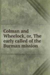 Colman and Wheelock, or, The early called of the Burman mission