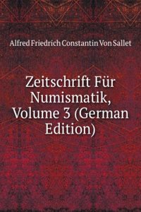 Zeitschrift Fur Numismatik, Volume 3 (German Edition)