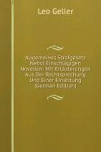 Allgemeines Strafgesetz Nebst Einschlagigen Novellen: Mit Erlauterungen Aus Der Rechtsprechung Und Einer Einleitung (German Edition)