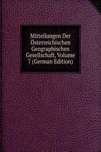 Mitteilungen Der Osterreichischen Geographischen Gesellschaft, Volume 7 (German Edition)
