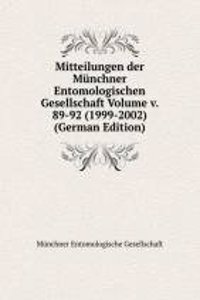 Mitteilungen der Munchner Entomologischen Gesellschaft Volume v. 89-92 (1999-2002) (German Edition)