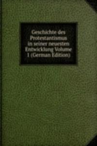 Geschichte des Protestantismus in seiner neuesten Entwicklung Volume 1 (German Edition)
