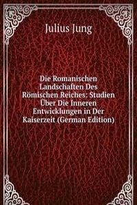 Die Romanischen Landschaften Des Romischen Reiches: Studien Uber Die Inneren Entwicklungen in Der Kaiserzeit (German Edition)