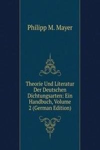 Theorie Und Literatur Der Deutschen Dichtungsarten: Ein Handbuch, Volume 2 (German Edition)