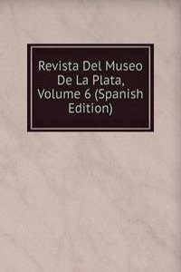 Revista Del Museo De La Plata, Volume 6 (Spanish Edition)