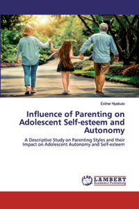 Influence of Parenting on Adolescent Self-esteem and Autonomy