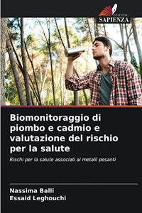 Biomonitoraggio di piombo e cadmio e valutazione del rischio per la salute