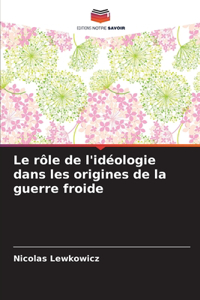 rôle de l'idéologie dans les origines de la guerre froide