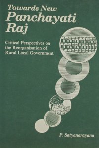 Towards New Panchayati Raj: Critical Perspectives on the Reorganisation of Rural Local Government