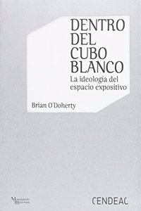 DENTRO DEL CUBO BLANCO: LA IDEOLOGIA DEL ESPACIO EXPOSITIVO