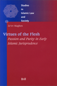 Virtues of the Flesh - Passion and Purity in Early Islamic Jurisprudence