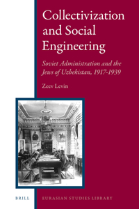 Collectivization and Social Engineering: Soviet Administration and the Jews of Uzbekistan, 1917-1939