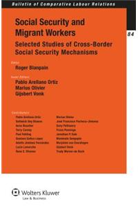 Social Security and Migrant Workers. Selected Studies of Cross-Border Social Security Mechanisms