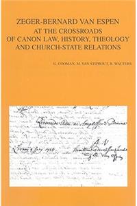 Zeger-Bernard Van Espen at the Crossroads of Canon Law, History, Theology and Church-State Relations