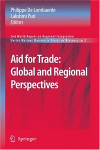 Aid for Trade: Global and Regional Perspectives: 2nd World Report on Regional Integration (United Nations University Series on Regionalism)