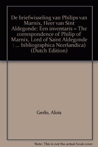 De briefwisseling van Philips van Marnix, Heer van Sint Aldegonde: een inventaris / The Correspondence of Philips of Marnix, Lord of Saint Aldegonde: An Inventory