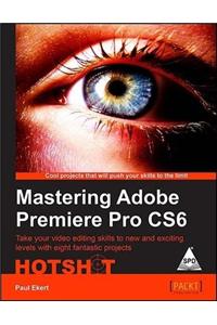 Mastering Adobe Premiere Pro CS6 Hotshot