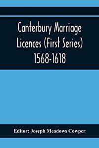Canterbury Marriage Licences (First Series) 1568-1618