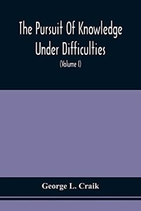 The Pursuit Of Knowledge Under Difficulties