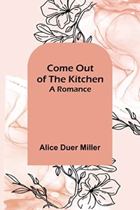 Come Out of the Kitchen; A Romance