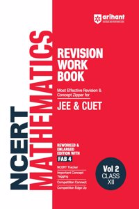 Arihant NCERT Revision Workbook for JEE & CUET | Mathematics Vol. 2 Class XII | NCERT Tracker | Important Concept Tagging | Competition Connect and Competition Edge Up