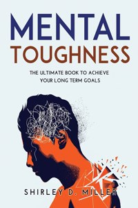 MENTAL TOUGHNESS: THE ULTIMATE BOOK TO A
