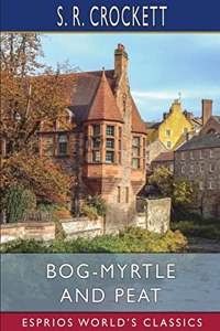 Bog-Myrtle and Peat (Esprios Classics)