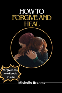 How to Forgive and Heal