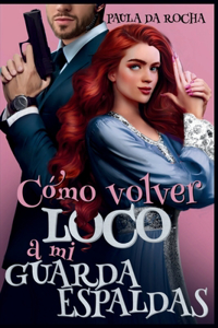 ¿Cómo volver loco a mi guardaespaldas?