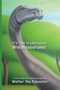 It's Time to Learn about Brachiosauruses