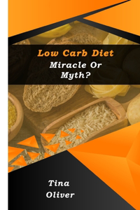 Low Carb Diet - Miracle Or Myth?