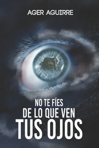 No Te Fíes de Lo Que Ven Tus Ojos