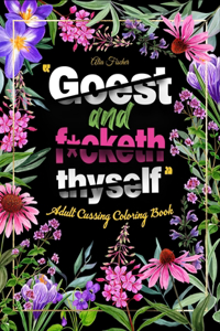Goest and F*cketh Thyself - Adult Cussing Coloring Book