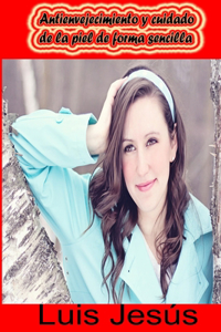 Antienvejecimiento y cuidado de la piel de forma sencilla