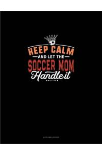 Keep Calm And Let The Soccer Mom Handle It