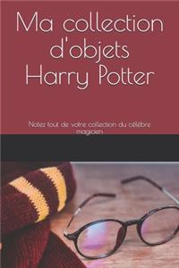 Ma collection d'objets Harry Potter