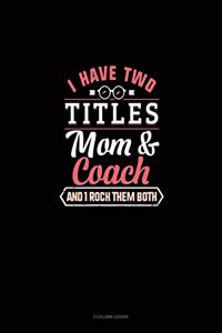 I Have Two Titles Mom And Coach And I Rock Them Both