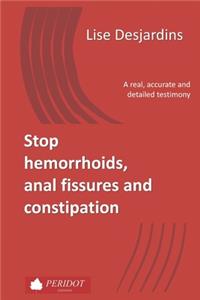 Stop hemorrhoids, anal fissures and constipation