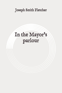 In the Mayor's parlour