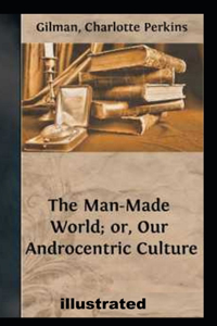 Our Androcentric Culture Or The Man-Made World illustrated